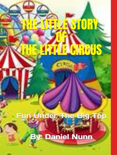 The Little Story of The Little Circus: Fun Under The Big Top von Independently published