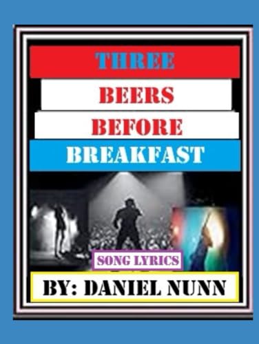 Three Beers Before Breakfast: Song Lyrics von Independently published