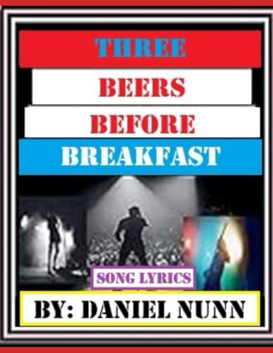 Three Beers Before Breakfast: Song Lyrics von Independently published