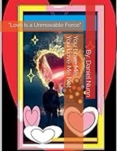 You Love Me, You Love Me Not: "Love Is a Unmovable Force" von Independently published