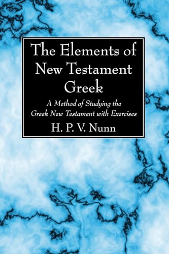 The Elements of New Testament Greek: A Method of Studying the Greek New Testament with Exercises