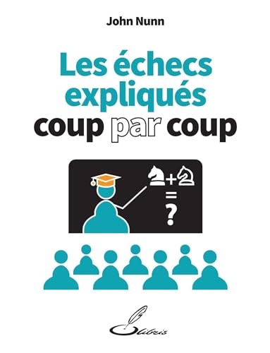 Les échecs expliqués coup par coup Les échecs expliqués coup par coup