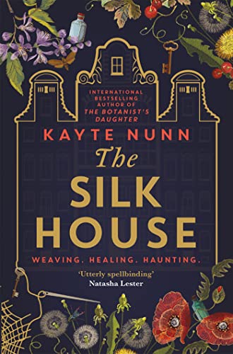 The Silk House: The thrilling historical novel from the bestselling author of The Botanist's Daughter The Silk House: The thrilling historical novel from the bestselling author of The Botanist's Daughter