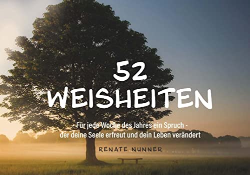 52 Weisheiten: Für jede Woche des Jahres ein Spruch - der deine Seele erfreut und dein Leben verändert von Buchschmiede von Dataform Media GmbH