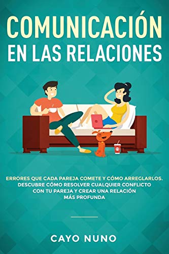 Communicación en las relaciones: Errores que cada pareja comete y cómo arreglarlos: Descubre cómo resolver cualquier conflicto con tu pareja y crear una relación más profunda von Native Publisher