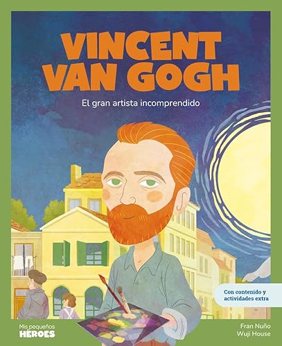 Vincent van Gogh: El gran artista incomprendido | Libro infantil con juegos y actividades extra | Cuentos para niños para conocer a los grandes ... inspiraron. (Mis pequeños héroes, Band 22)