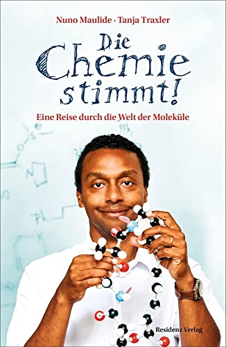 Die Chemie stimmt! Eine Reise durch die Welt der Moleküle von Residenz Verlag