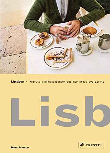 Lissabon: Lisboeta – Rezepte und Geschichten aus der Stadt des Lichts von Prestel