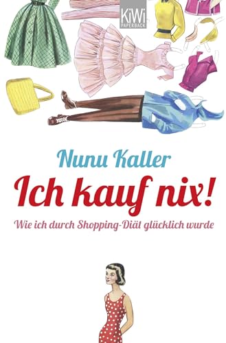 Ich kauf nix!: Wie ich durch Shopping-Diät glücklich wurde