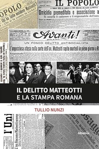 Il delitto Matteotti e la stampa romana (Nuove voci. I saggi) von Gruppo Albatros Il Filo