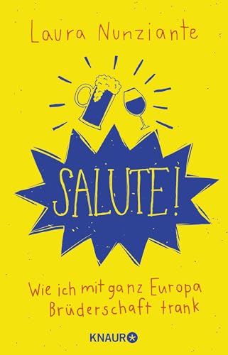 Salute!: Wie ich mit ganz Europa Brüderschaft trank von Knaur TB