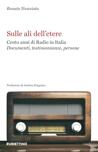 Sulle ali dell'etere. Cento anni di Radio in Italia. Documenti, testimonianze, persone (Varia) von Rubbettino