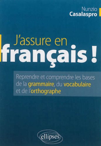 J'Assure en Français ! Les Bases de la Grammaire du Vocabulaire et de l'Orthographe von Ellipses Marketing