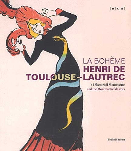 La Boheme Henri de Toulouse-Lautrec: And the Montmartre Masters (Arte)