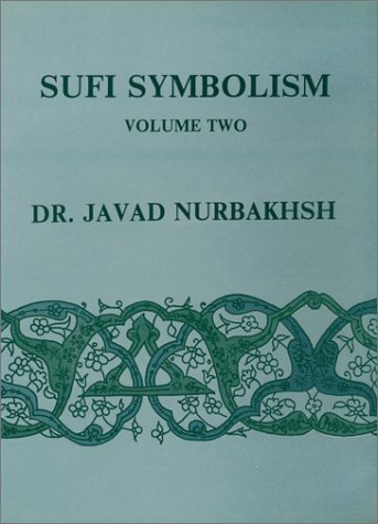 Sufi Symbolism: The Nurbakhsh Encyclopedia of Sufi Terminology (Farhang-E Nurbakhsh) : Love, Lover, Beloved, Allusions and Metaphors