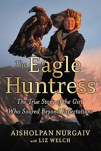 The Eagle Huntress: The True Story of the Girl Who Soared Beyond Expectations von Little, Brown Books for Young Readers