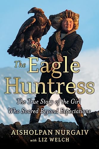 The Eagle Huntress: The True Story of the Girl Who Soared Beyond Expectations von Little, Brown Books for Young Readers