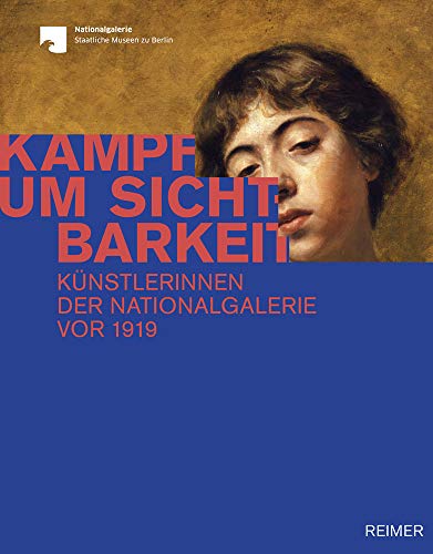 Kampf um Sichtbarkeit: Künstlerinnen der Nationalgalerie vor 1919 von Reimer, Dietrich