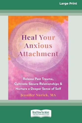 Heal Your Anxious Attachment: Release Past Trauma, Cultivate Secure Relationships, and Nurture a Deeper Sense of Self (16pt Large Print Format) von ReadHowYouWant