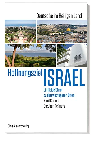 Hoffnungsziel Israel – Deutsche im Heiligen Land: Ein Reiseführer zu den wichtigsten Orten Hoffnungsziel Israel – Deutsche im Heiligen Land: Ein Reiseführer zu den wichtigsten Orten von Ellert & Richter Verlag G