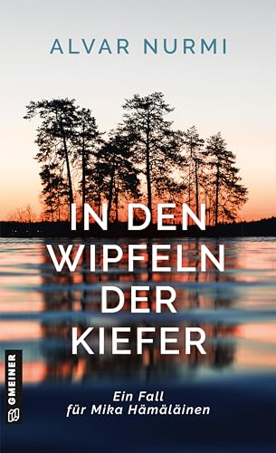 In den Wipfeln der Kiefer: Kriminalroman (Kommissar Mika Hämäläinen) von Gmeiner-Verlag