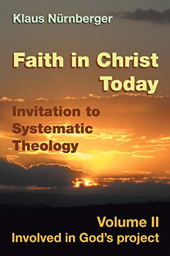 Faith in Christ today Invitation to Systematic Theology: Volume II Involved in God's project von Xlibris