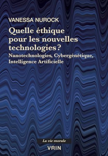 Quelle Ethique Pour Les Nouvelles Technologies?: Nanotechnologies, Cybergenetique, Intelligence Artificielle (La Vie Morale) von Librairie Philosophique J. Vrin
