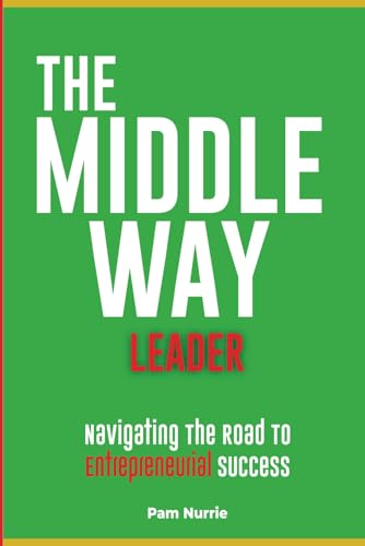 The Middle Way Leader: Strategic Thinking for Managing People, Processes, and Profit von Self Published