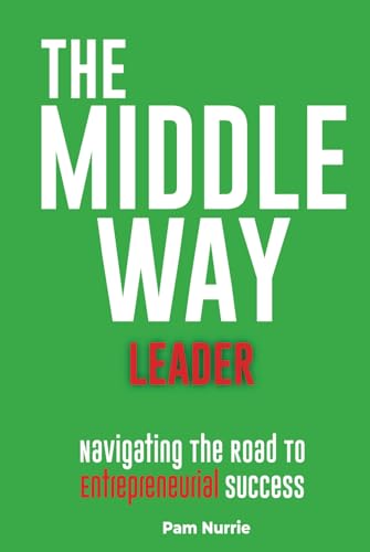 The Middle Way Leader: Strategic Thinking for Managing People, Processes, and Profit von Self Published