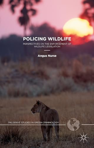 Policing Wildlife: Perspectives on the Enforcement of Wildlife Legislation (Palgrave Studies in Green Criminology) von MACMILLAN