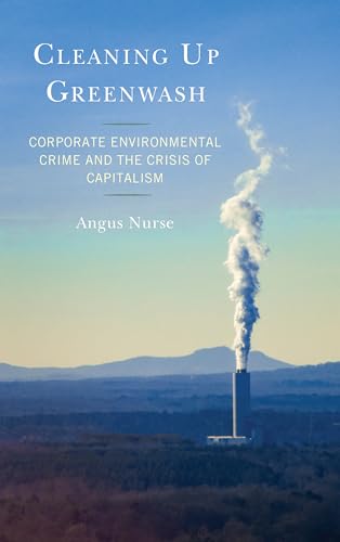 Cleaning Up Greenwash: Corporate Environmental Crime and the Crisis of Capitalism von Lexington Books