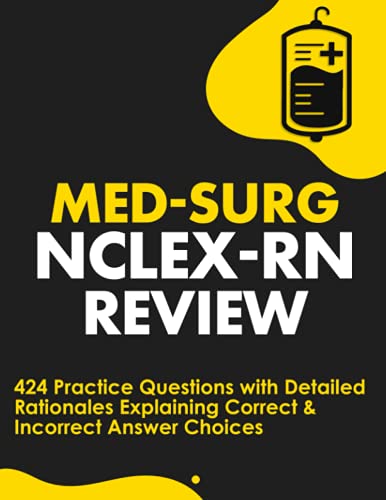 Med-Surg NCLEX-RN Review: 424 Exam Practice Questions with Detailed Rationales Explaining Correct & Incorrect Answer Choices von NEDU LLC