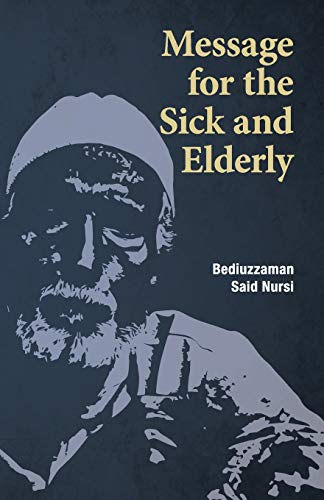 Message for the Sick and Elderly: The 25th and 26th Flash from the Risale-i Nur Flashes Collection Message for the Sick and Elderly: The 25th and 26th Flash from the Risale-i Nur Flashes Collection von Islamic Book Trust