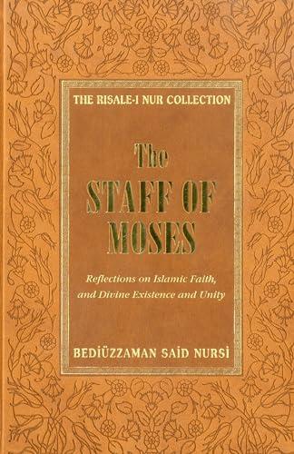 The Staff of Moses: Reflections of Islamic Faith, and Divine Existence and Unity (Risale-i Nur Collection)