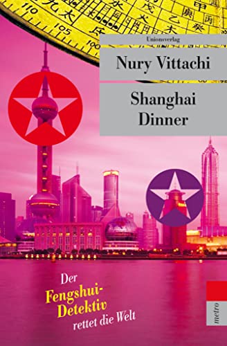 Shanghai Dinner: Der Fengshui-Detektiv rettet die Welt (metro) von Unionsverlag