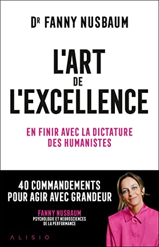L'art de l'excellence: En finir avec la dictature des humanistes