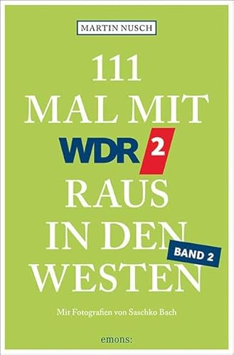 111 Mal mit WDR 2 raus in den Westen, Band 2: Reiseführer, Band 2 (111 Orte ...) von Emons Verlag