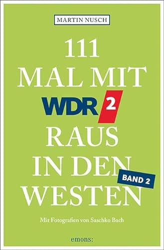 111 Mal mit WDR 2 raus in den Westen, Band 2: Reiseführer, Band 2 (111 Orte ...)