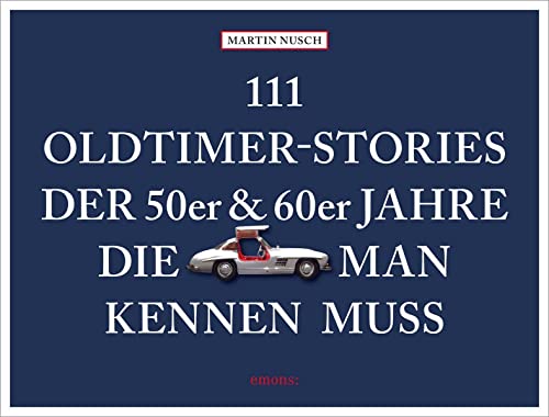 111 Oldtimer-Stories der 50er und 60er Jahre, die man kennen muss von Emons Verlag