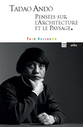 Tadao Andô, pensées sur l'architecture et le paysage.