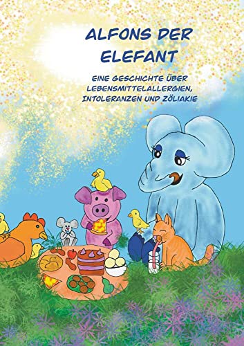 Alfons der Elefant: Eine Geschichte über Lebensmittelallergien, Intoleranzen und Zöliakie Alfons der Elefant: Eine Geschichte über Lebensmittelallergien, Intoleranzen und Zöliakie von Buchschmiede von Dataform Media GmbH