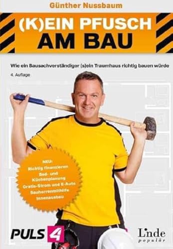 (K)ein Pfusch am Bau: Wie ein Bausachverständiger (s)ein Traumhaus richtig bauen würde (Ausgabe Österreich) von Linde Verlag Ges.m.b.H.
