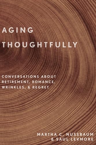 Aging Thoughtfully: Conversations about Retirement, Romance, Wrinkles, and Regret Aging Thoughtfully: Conversations about Retirement, Romance, Wrinkles, and Regret von Oxford University Press, USA
