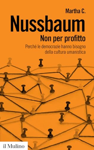 Non per profitto. Perché le democrazie hanno bisogno della cultura umanistica (Biblioteca paperbacks, Band 72) Non per profitto. Perché le democrazie hanno bisogno della cultura umanistica (Biblioteca paperbacks, Band 72) von Il Mulino