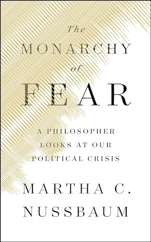 The Monarchy of Fear: A Philosopher Looks at Our Political Crisis