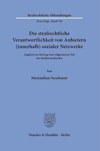 Die strafrechtliche Verantwortlichkeit von Anbietern (innerhalb) sozialer Netzwerke: Zugleich ein Beitrag zum Allgemeinen Teil des Medienstrafrechts (Strafrechtliche Abhandlungen. Neue Folge) von Duncker & Humblot