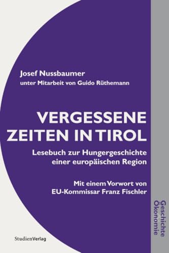 Vergessene Zeiten in Tirol: Lesebuch zur Hungergeschichte einer europäischen Region (Geschichte und Ökonomie) von StudienVerlag