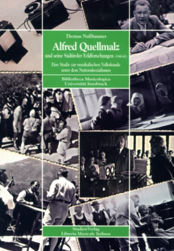 Alfred Quellmalz und seine Südtiroler Feldforschungen (1940-42): Eine Studie zur musikalischen Volkskunde unter dem Nationalsozialismus (Bibliotheca musicologica - Universität Innsbruck, Band 6)