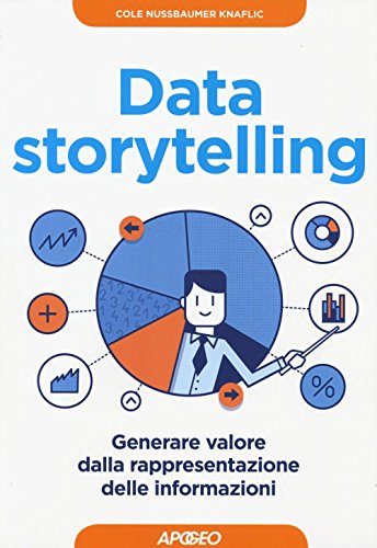 Data storytelling. Generare valore dalla rappresentazione delle informazioni (Guida completa) von Apogeo