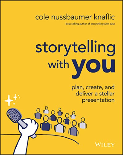 Storytelling with You: Plan, Create, and Deliver a Stellar Presentation von Wiley John + Sons